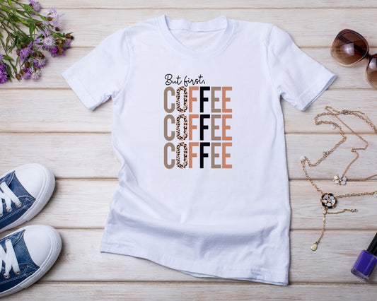 But First Coffee - TShirt or Crewneck Sweatshirt