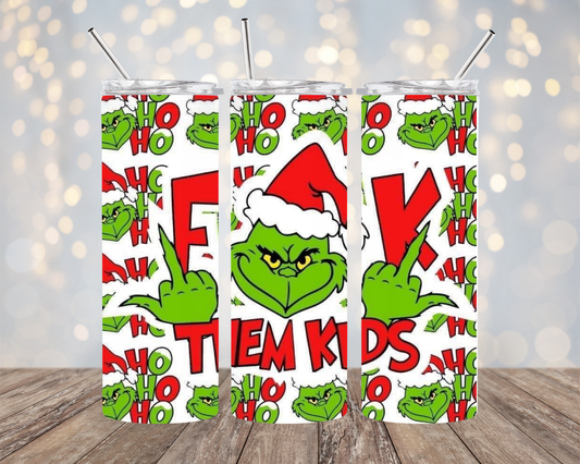 Fuck Them Kids - Grinch- Tumbler