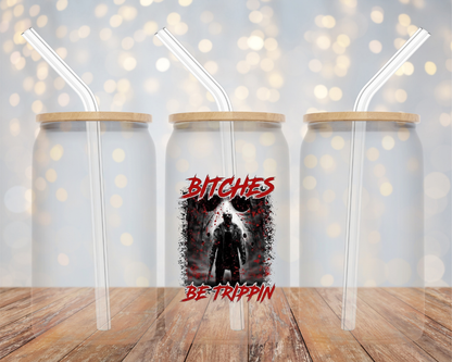 Jason "Bitches Be Trippin" Halloween - Glass Cup