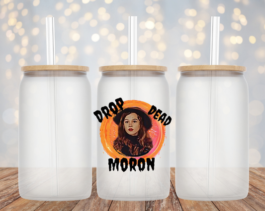 "Drop Dead Moron"- Glass Cup