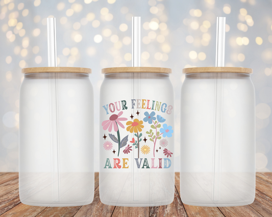 "Your Feelings Are Valid" Mental Health Awareness- Glass Cup