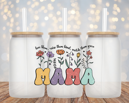 "Love Them/Raise Them/Watch Them Grow" Mama- Glass Cup