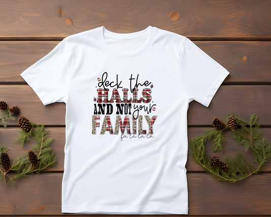 Deck the Halls and Not Your Family - TShirt or Crewneck Sweatshirt
