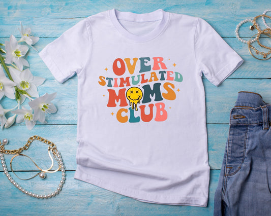Over Stimulated Moms Club - TShirt or Crewneck Sweatshirt
