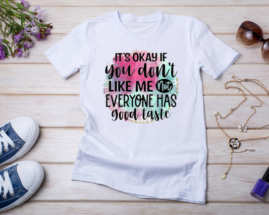 Not Everyone Has Good Taste - TShirt or Crewneck Sweatshirt