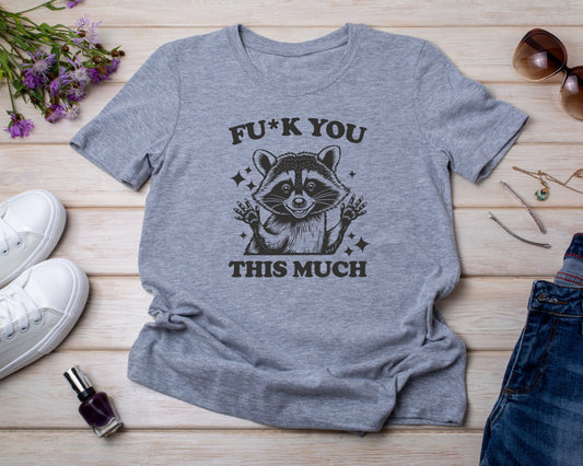 Fuck you this Much - TShirt or Crewneck Sweatshirt