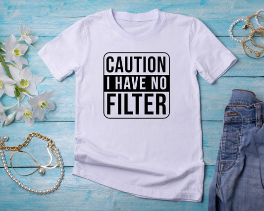 Caution I have no Filter - TShirt or Crewneck Sweatshirt