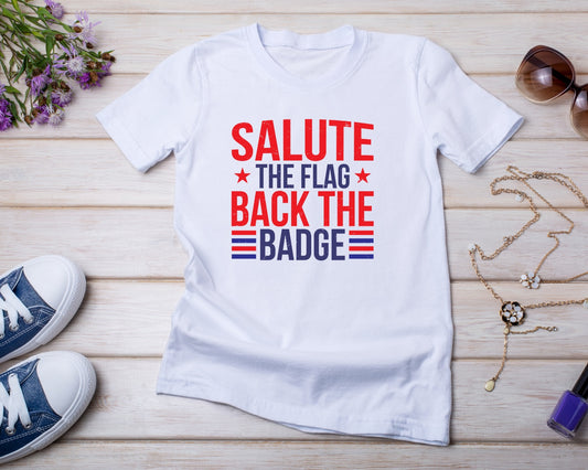 Salute The Flag Back The Badge - TShirt or Crewneck Sweatshirt